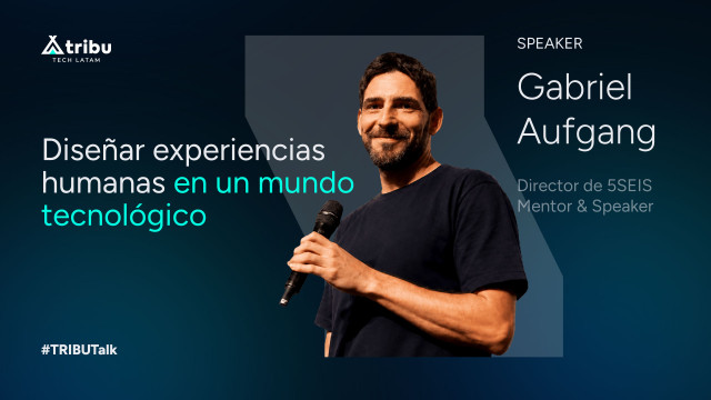 Gabriel Aufgang - Diseñar experiencias humanas en un mundo tecnológico