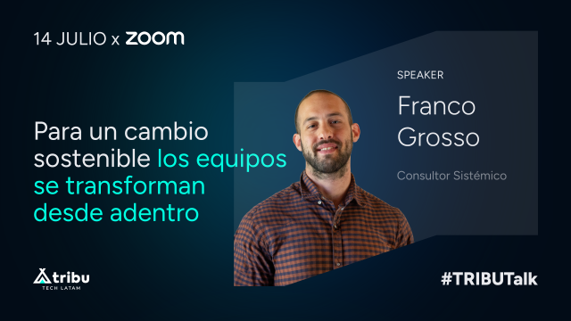 Franco Grosso - Para un cambio sostenible los equipos se transforman desde adentro